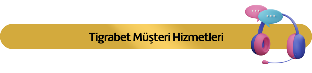 tigrabet müşteri hizmetleri